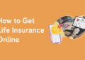 How to Buy Life Insurance Online: An Easy-to-Follow Guide